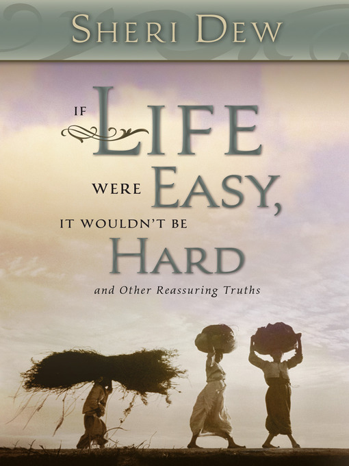 Title details for If Life Were Easy, It Wouldn't Be Hard by Sheri Dew - Available